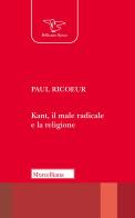 Kant, il male radicale e la religione di Paul Ricoeur edito da Morcelliana