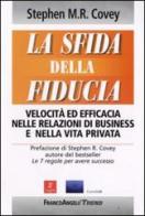 La sfida della fiducia. Velocità ed efficacia nelle relazioni di business e nella vita privata di Stephen R. Covey edito da Franco Angeli