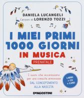 I miei primi 1000 giorni in musica. Prenatale. I suoni che accarezzano per una crescita armoniosa dal concepimento alla nascita. Con CD-Audio. Con Carte di Daniela Lucangeli, Lorenzo Tozzi edito da De Agostini