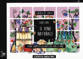 Come fare... Il vino naturale. Guida completa all'arte del fare il vino di Lorenzo De' Grassi edito da Sistemi Editoriali