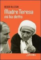 Madre Teresa mi ha detto di Renzo Allegri edito da Ancora