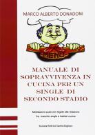 Manuale di sopravvivenza in cucina per un single di secondo stadio di Marco A. Donadoni edito da Dante Alighieri