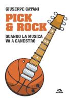 Pick & rock. Quando la musica va a canestro di Giuseppe Catani edito da Arcana