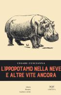 L' ippopotamo nella neve e altre vite ancora di Cesare Cuscianna edito da L'Erudita