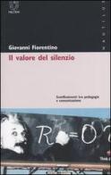Il valore del silenzio. Sconfinamenti tra pedagogia e comunicazione di Giovanni Fiorentino edito da Booklet Milano
