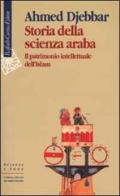 Storia della scienza araba. Il patrimonio intellettuale dell'Islam di Ahmed Djebbar edito da Raffaello Cortina Editore