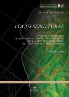 Locus Sepulturae. Il valore topografico delle evidenze funerarie in età romana: teoria, metodi e casi di studio dal Trentino-Alto Adige/Südtirol di Denis Francisci edito da Quasar