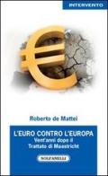 L' Euro contro l'Europa. Vent'anni dopo il Trattato di Maastricht (1992-2012) di Roberto De Mattei edito da Solfanelli