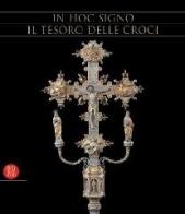 In Hoc Signo. Il tesoro delle croci. Catalogo della mostra (Pordenone, 4 aprile-31 agosto 2006). edito da Skira