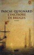 L' incisore di Bruges di Pascal Quignard edito da Frassinelli