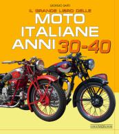 Il grande libro delle moto italiane anni 30-40. Ediz. illustrata di Giorgio Sarti edito da Nada