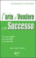 L' arte di vendere con successo. Come distinguersi in un mercato difficile di Jeremy Cassel, Tom Bird edito da MFC Editore