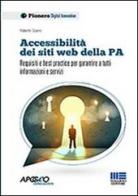 Accessibilità dei siti web della P.A. Requisiti e best practice per garantire a tutti informazioni e servizi di Roberto Scano edito da Apogeo Education