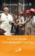 In ogni lavoro collaboriamo con Dio di Giovanni Paolo II edito da San Paolo Edizioni