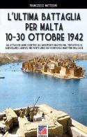 L' ultima battaglia per Malta 10-30 ottobre 1942 di Francesco Mattesini edito da Soldiershop