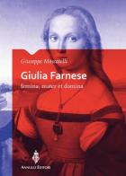 Giulia Farnese. Femina, mater et domina di Giuseppe Moscatelli edito da Annulli