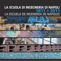 La Scuola di ingegneria di Napoli-La Escuela de ingenieria de Napoles-The bicentenary of the Engineering school of Naples 1811-2011 edito da Massa
