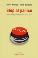 Stop al panico. Terapia strategica breve per paura, fobie e panico di Andrea Fiorenza, Chiara Giovannini edito da Giorgio Pozzi Editore