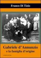 Gabriele d'Annunzio e la famiglia d'origine di Franco Di Tizio edito da Ianieri