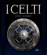 I celti di Martin J. Dougherty edito da Dix