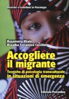 Accogliere il migrante. Tecniche di psicologia transculturale in situazioni di emergenza di Rosamaria Vitale, Rosalba Terranova Cecchini edito da Psiconline