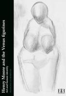 Henry Moore and the Venus figurines. Art and human identity di Francesca R. Borruso edito da Edizioni Espera