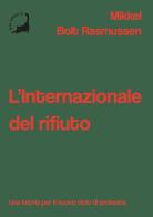 L'Internazionale del rifiuto. Una teoria per il nuovo ciclo di proteste di Mikkel Bolt Rasmussen edito da Edizioni Malamente