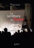 La scrittura del teatro. Drammaturgia italiana al passaggio del secolo di Paolo Petroni edito da Gambini Editore