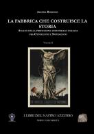 La fabbrica che costruisce la storia. Analisi della produzione industriale italiana tra Ottocento e Novecento vol. 2 di Alessia Biasiolo edito da Archeoares
