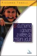 Educhiamo i giovani a vivere da cristiani adulti di Riccardo Tonelli edito da Elledici
