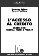 L' accesso al credito. Banche dati, centrali rischi e privacy di Rosanna Cafaro, Paolo Pagliaro edito da Giuffrè