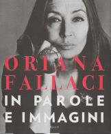 Oriana Fallaci. In parole e immagini di Oriana Fallaci edito da Rizzoli