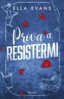 Prova a resistermi di Ella Evans edito da Rizzoli