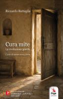 Cura mite. La rivoluzione gentile. L'arte di curare senza ferire. Con approfondimenti multimediali e audioletture di Riccardo Battaglia edito da ERGA
