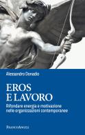 Eros e lavoro. Rifondare energia e motivazione nelle organizzazioni contemporanee di Alessandro Donadio edito da Franco Angeli