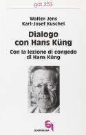 Dialogo con Hans Küng. Con la lezione di congedo di Hans Küng di Walter Jens, Karl-Josef Kuschel edito da Queriniana