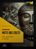 I miti dei celti. Dei, guerrieri e druidi di Marcella Vasconi edito da De Vecchi