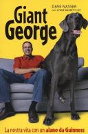 Giant George. La nostra vita con un alano da Guinness di Dave Nasser, Lynne Barrett-Lee edito da De Agostini