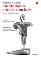 Capitalismo e teoria sociale. Marx, Durkheim, Weber di Anthony Giddens edito da Il Saggiatore
