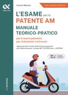 L' esame per la patente AM. Manuale teorico-pratico per il nuovo patentino per ciclomotori e microcar. Ediz. MyDesk. Con Contenuto digitale per download e accesso on li di Antonio Messina edito da Alpha Test