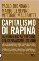 Capitalismo di rapina. La nuova razza predona del capitalismo italiano di Paolo Biondani, Mario Gerevini, Vittorio Malagutti edito da TEA