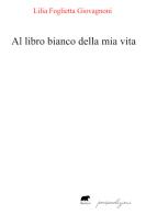 Al libro bianco della mia vita di Lilia Foglietta Giovagnoni edito da Bertoni