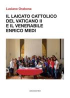 Il laicato cattolico del Vaticano II e il venerabile Enrico Medi di Luciano Orabona edito da Marcianum Press