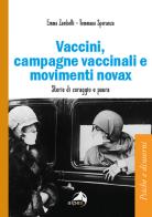 Vaccini, campagne vaccinali e movimenti novax. Storie di coraggio e paura di Emma Zambelli, Tommaso Speranza edito da Alpes Italia