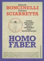 Homo faber. Storia dell'uomo artefice dalla preistoria alle biotecnologie di Edoardo Boncinelli, Galeazzo Sciarretta edito da Baldini + Castoldi