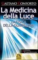 La medicina della luce. La fisica della guarigione di Gaetano Conforto edito da Macro Edizioni