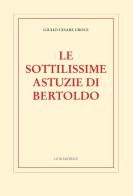 Le sottilissime astuzie di Bertoldo di Giulio Cesare Croce edito da Luni Editrice