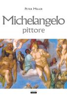 Michelangelo, pittore di Peter Miller edito da Crescere
