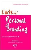 L' arte del personal branding. Come creare il brand chiamto TE di Dan Schawbel, Marcella Frati edito da MFC Editore