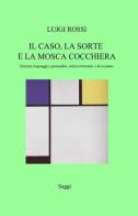 Il caso, la sorte e la mosca cocchiera di Luigi Rossi edito da ilmiolibro self publishing